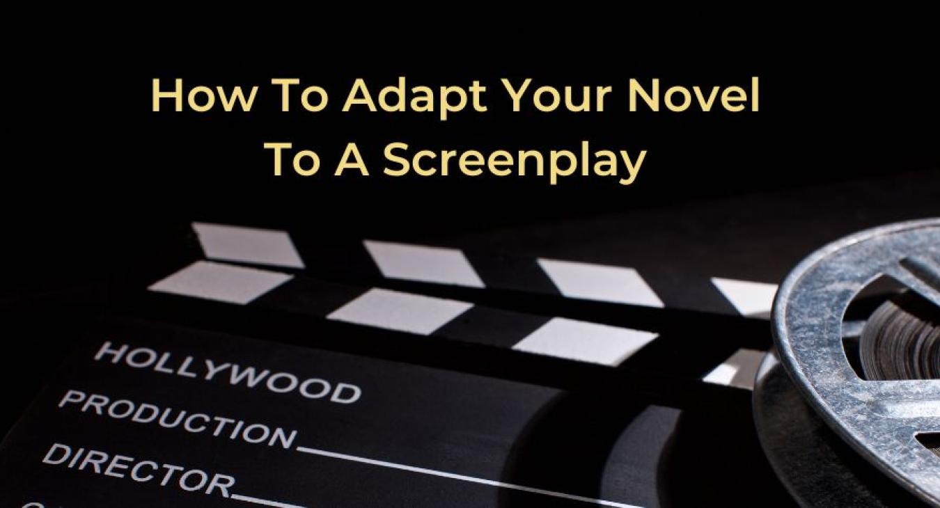 For Authors Who Need To Learn How To Adapt A Novel To Film Script